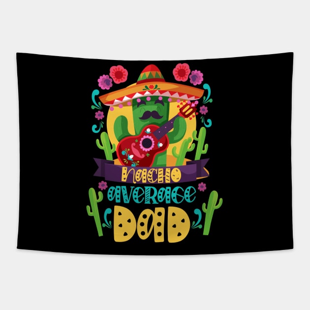 Nacho Average Dad Mexican Daddy Cinco de Mayo Father Fiesta Tapestry by TrendyStitch