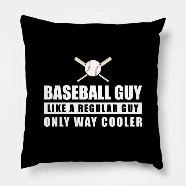 Baseball Guy Like A Regular Guy Only Way Cooler - Funny Quote Pillow by DesignWood-Sport