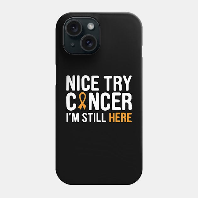 nice try cancer I'm still here Phone Case by first12