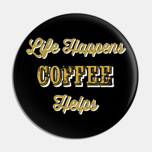 Life happens coffee helps Pin