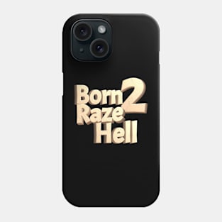 Born 2 Raze Hell Phone Case