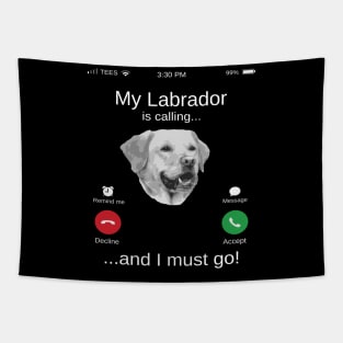 My Labrador is calling and i must go funny Labrador lovers Tapestry