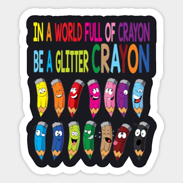 In A World Full Of Crayons Be A Glitter Crayon Emotion - In A World Full Of  Crayons Be A Glitter - Sticker