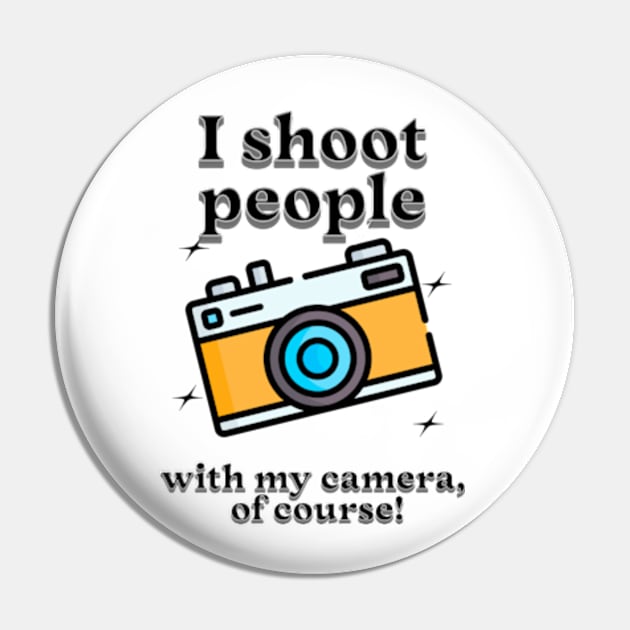 I shoot people with my camera, of course Pin by Cun-Tees!