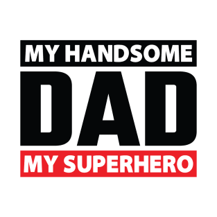 My Handsome DAD My Superhero T-Shirt