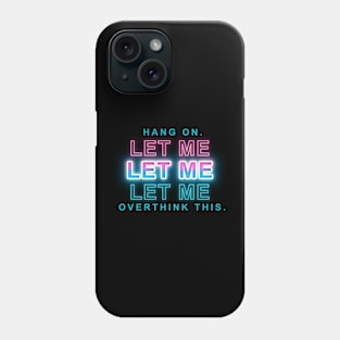 Hang on. Let me overthink this. Phone Case