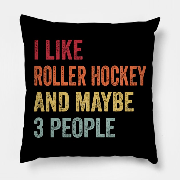 I Like Roller Hockey & Maybe 3 People Roller Hockey Lovers Gift Pillow by ChadPill