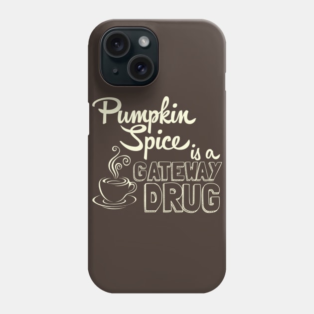 Pumpkin Spice is a Gateway Drug Phone Case by AngryMongoAff
