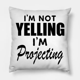 Theatre - I'm not yelling I'm projecting Pillow