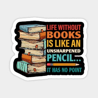 Life Without Books Is Like An Unsharpened Pencil Magnet