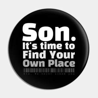 Son. It's time to find your own place Pin