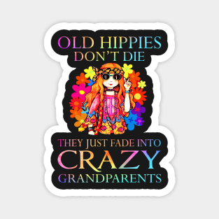 Old hippies don't die they just fade into crazy grandparents Magnet