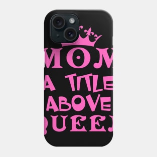 Mom A Title Above Queen Phone Case