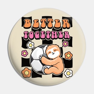 Sloth and Soccer - Better Together Pin