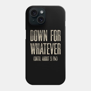 Down for Whatever Phone Case