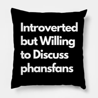 Introverted but Willing to Discuss phansfans Pillow