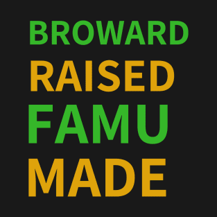 Broward Raised FAMU Made T-Shirt