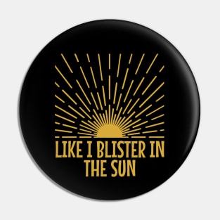 blister-in-the-sun Pin