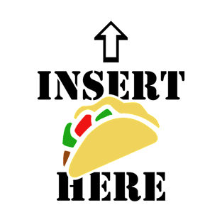 Funny Taco shirt Insert tacos here T-Shirt