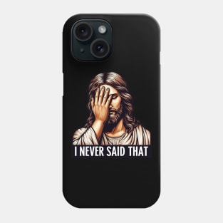 I NEVER SAID THAT meme Jesus Christ WWJD Phone Case