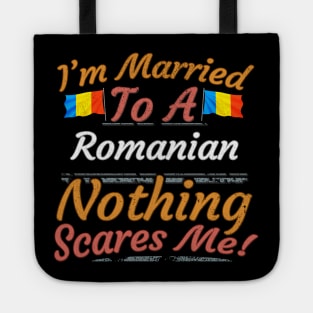 I'm Married To A Romanian Nothing Scares Me - Gift for Romanian From Romania Europe,Eastern Europe,EU, Tote