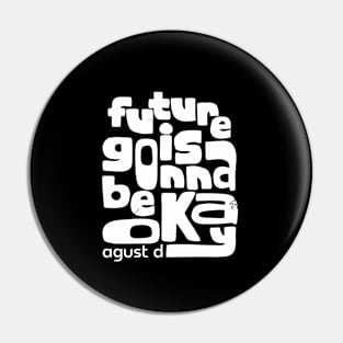 Future is gonna be ok - AgustD Pin