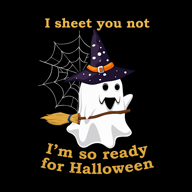 I Sheet You Not I'm So Ready For Halloween Shirt Ghost Witch Hat Broom by foxmqpo