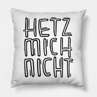German, Hetz mich nicht Pillow
