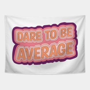 Dare To Be Average Tapestry