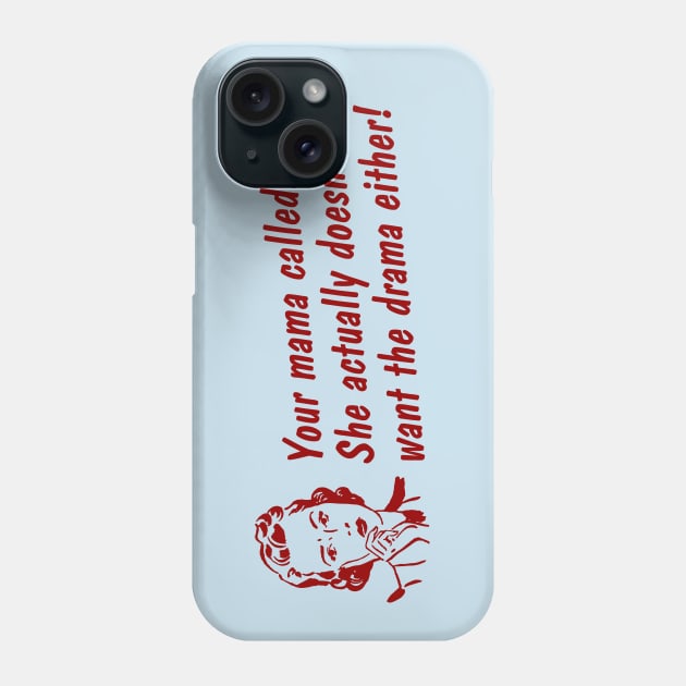 No Drama for your Mama! Phone Case by GrumpyVulcan