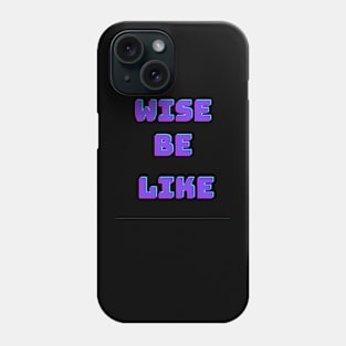 Wise be like ? Phone Case