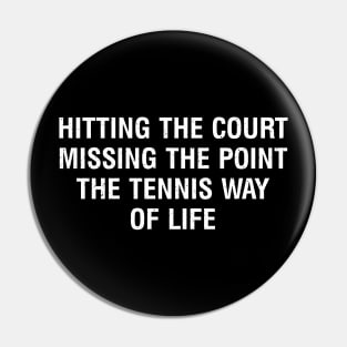 Hitting the court, missing the point - the Tennis way of life Pin