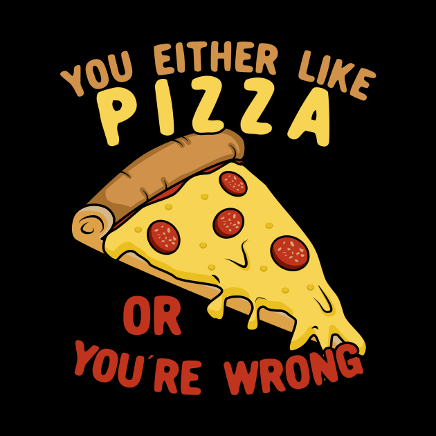 You Either Like Pizza Or You're Wrong by KawaiinDoodle