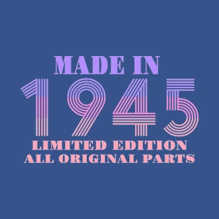 Made In 1945 Limited Edition All Original Parts T-Shirt