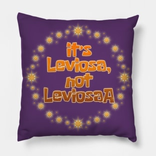 it’s Leviosa, not LeviosaA Pillow