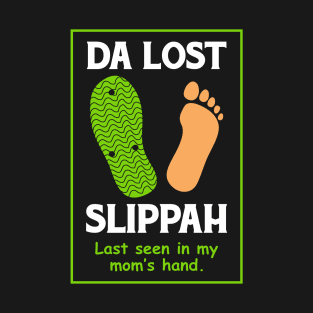 Da Lost Slippah Last Seen in Mom's Hand T-Shirt