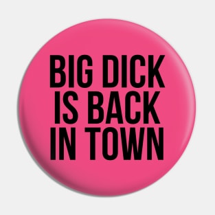 Big Dick Is Back In Town Ver. 2 - Black Text Pin