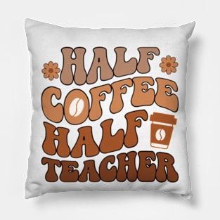 First Day Of School Half Coffee Half Teacher Pillow