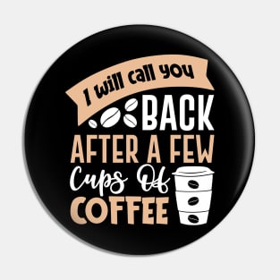 I will call you back after a few cups of coffee Pin