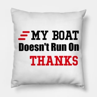 My Boat Doesn't Run On Thanks Travelling Boat Quotes Gift Pillow