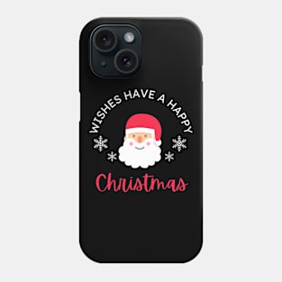 WISHES HAVE A HAPPY CHRISTMAS Phone Case