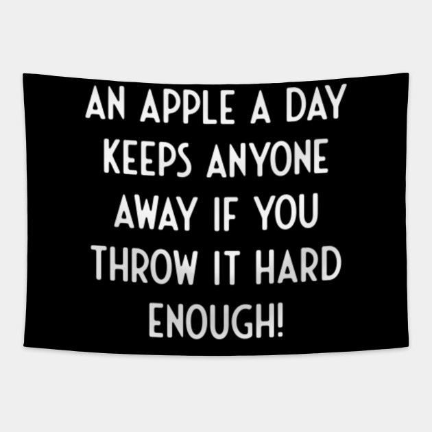 An Apple a day keeps Anyone Away If You Throw Hard - Funny Sayings - Tapestry | TeePublic An Apple a day keeps Anyone Away If You Throw Hard - Funny Sayings - Tapestry | TeePublic
