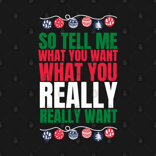 So tell me what you want what you really really want! Funny | witty spicy christmas design by HROC Gear & Apparel