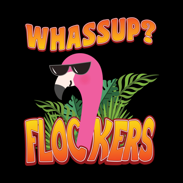 'Whassup Flockers' Funny Flamingo Bird by ourwackyhome