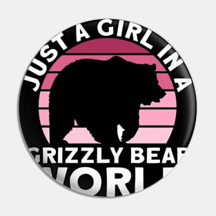 Just A Girl In A Grizzly Bear World - Grizzly Bear Pin