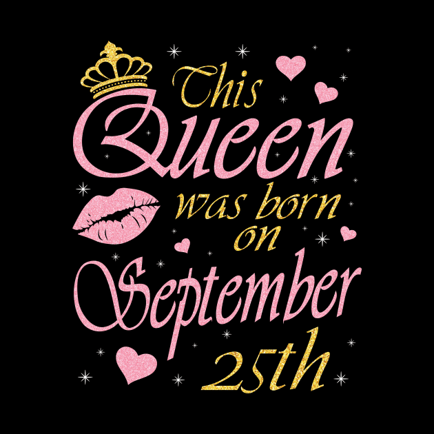 This Queen Was Born On September 25th Happy Birthday To Me You Nana Mommy Aunt Sister Daughter by DainaMotteut