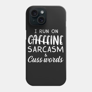 I Run On Caffeine Sarcasm _ Cuss Words T-Shirt Phone Case