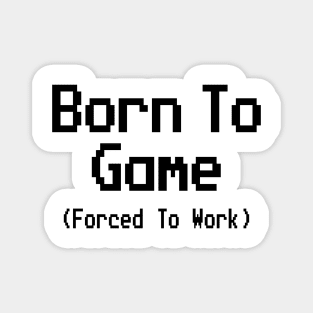 GAMING - BORN TO GAME FORCED TO WORK Magnet