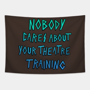 Nobody cares about your theater training. Tapestry