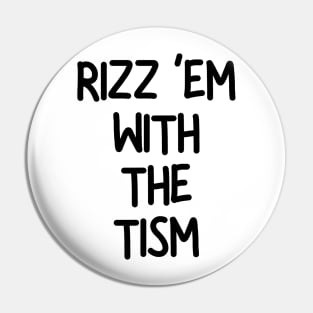 Rizz ‘Em With The Tism Pin